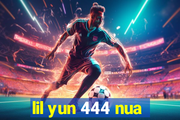 lil yun 444 nua